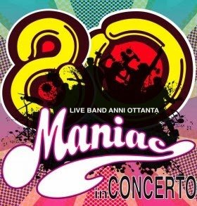 Maniac Band revival anni '80 in concerto sabato 15 settembre 2012 