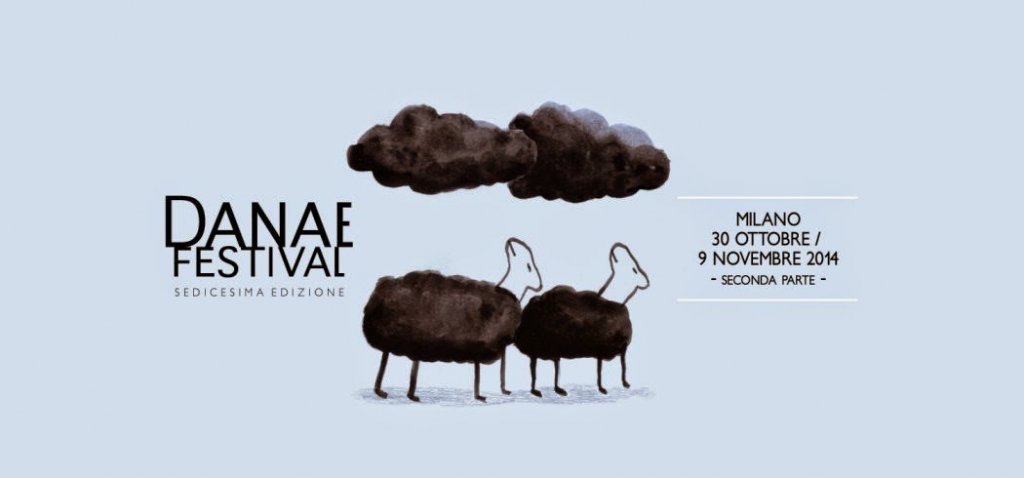 Impressioni dal Danae Festival 2014, seconda parte a Milano dal 30 ottobre al 9 novembre