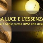 Da sabato 1 aprile il design protagonista in tutte le sue forme. Negli spazi di DIMA art& design inaugura la mostra La Luce e L’Essenza