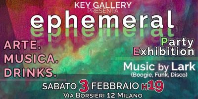 Sabato 3 febbraio in Key Gallery a Milano: Ephemeral - Exhibition Party