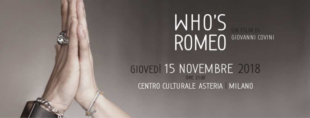 Il 15 novembre al Centro Asteria si terrà la proiezione in prima assoluta di Who’s Romeo, un film di Giovanni Covini che, in due anni di riprese, è cresciuto insieme ai suoi protagonisti.