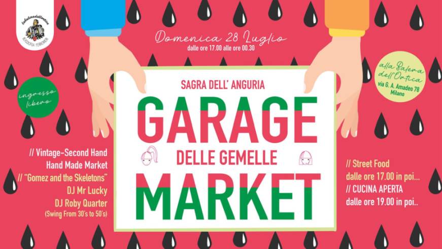 cosa fare a Milano Domenica 28 luglio: Garage Market delle Gemelle e sagra dell'anguria