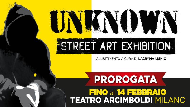 Prorogata fino al 14 febbraio la mostra Unknown – Street Art Exhibition al Teatro degli Arcimboldi