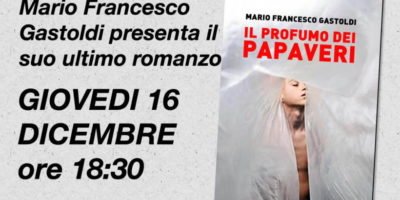 Giovedi 16 dicembre a Milano Mario Francesco Gastoldi presenta il suo nuovo romanzo Il Profumo dei papaveri