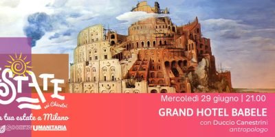 Estate nei Chiostri in Società Umanitaria a Milano: conferenza-spettacolo Grand Hotel Babele