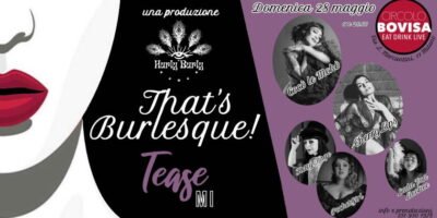 Domenica 28 maggio, al Circolo Bovisa di Milano, That's Burlesque edizione Tease Mi