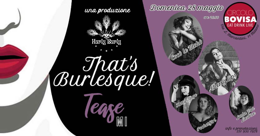 Domenica 28 maggio, al Circolo Bovisa di Milano, That's Burlesque edizione Tease Mi