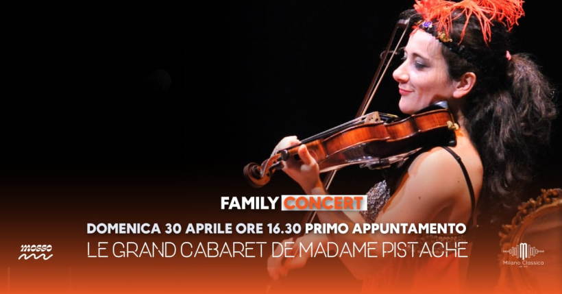 Domenica 30 aprile: Family Concert Milano Classica: Le Grand Cabaret de Madame Pistache