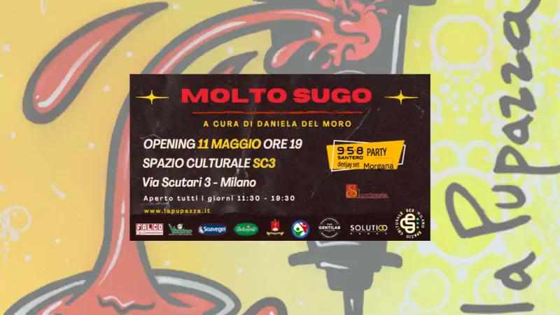 mostra MOLTO SUGO by la Pupazza: Opening e vernissage a Milano